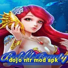 dojo ntr mod apk